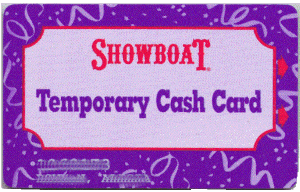 Showboat. Temporary Cash Card